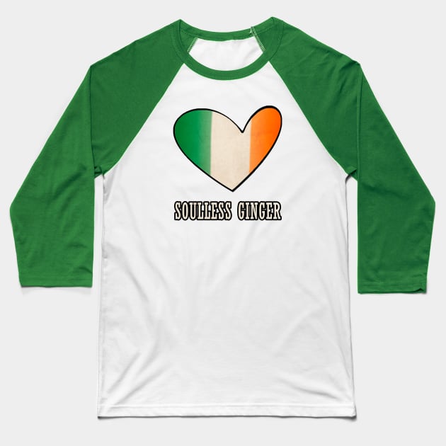 Soulless Ginger Ireland Flag St Patrick's Day Gift Redhead Baseball T-Shirt by JohnnyxPrint